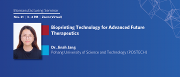 Nov 21, 2022: Seminar – Dr. Jinah Jang: Bioprinting Technology for Advanced Future Therapeutics