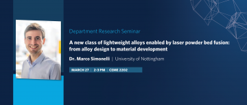 Mar 27, 2023 – Seminar: Dr. Marco Simonelli: A new class of lightweight alloys enabled by laser powder bed fusion