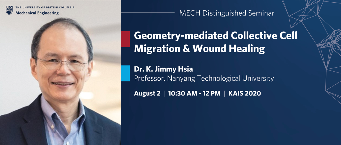 Mech Distinguished Seminar by Dr. K. Jimmy Hsia, Nanyang Technological University: "Geometry-mediated Collective Cell Migration & Wound Healing." Aug 2, 2024, 10:30 AM - 12 PM in KAIS 2020.
